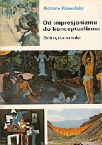 Okładka książki Od impresjonizmu do konceptualizmu : odkrycia sztuki / Bożena Kowalska.