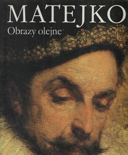 Okładka książki Matejko : obrazy olejne / ze wstępem Jerzego Malinowskiego i wyborem ilustracji Krystyny Sroczyńskiej.