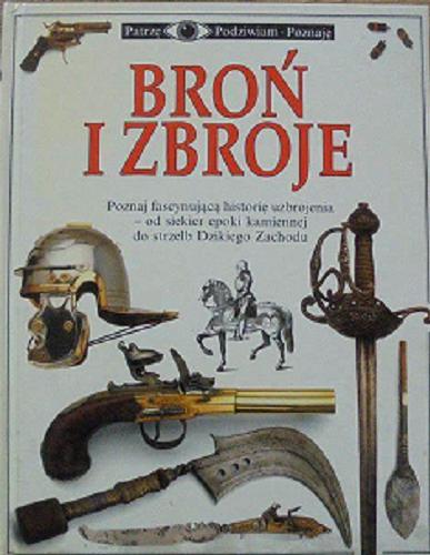 Okładka książki Broń i zbroje / Michele Byam ; [tłumaczenie z ang. Zdzisław Żygulski].