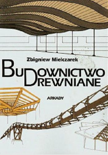 Okładka książki Budownictwo drewniane / Zbigniew Mielczarek.