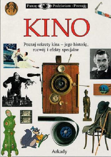 Okładka książki  Kino : [poznaj sekrety kina - jego historię, rozwój i efekty specjalne]  2