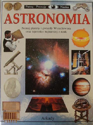 Okładka książki Astronomia / napisała Kristen Lippincott ; [tłumaczył z ang. Jerzy Kuryłowicz].