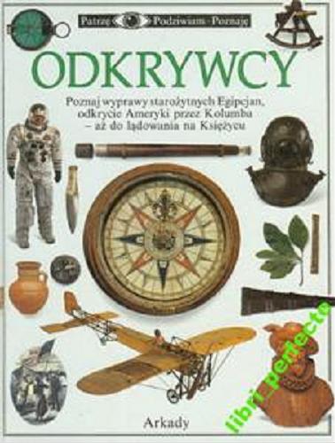 Okładka książki Odkrywcy : [poznaj wyprawy starożytnych Egipcjan, odkrycie Ameryki przez Kolumba aż do lądowania na Księżycu] / Rupert Matthews ; tł. Andrzej Machalski.