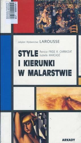 Okładka książki Style i kierunki w malarstwie : leksykon wydawnictwa Larousse / Fride R. Carrassat Patricia, Isabelle Marcadé ; [tł. z fr.] Piotr Wrzosek.