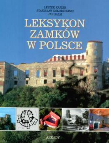 Okładka książki Leksykon zamków w Polsce / Leszek Kajzer, Stanisław Kołodziejski, Jan Salm ; redakcja naukowa Leszek Kajzer.