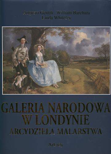 Okładka książki Galeria Narodowa w Londynie : arcydzieła malarstwa / Augusto Gentili ; przedm. Neil MacGregor ; tł. Bożena Mierzejewska.