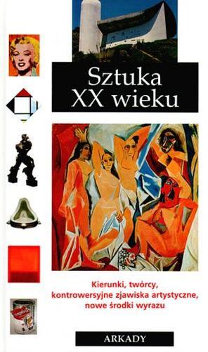 Okładka książki Sztuka XX wieku /  Silvia Ferrari ; przedm. Rossana Bossaglia ; [tł. Hanna Borkowska].