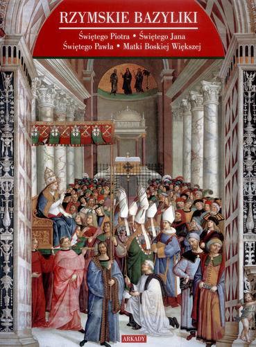 Okładka książki  Rzymskie Bazyliki - Świętego Piotra, Świętego Jana na Lateranie, Świętego Pawła za Murami, Matki Boskiej Większej  1
