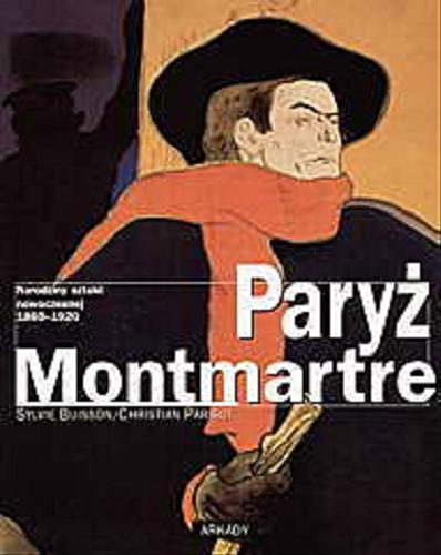 Okładka książki Paryż - Montmartre : narodziny sztuki nowoczesnej 1860-1920 / Sylvie Buisson ; Christian Parisot ; tł. Marta Boberska.