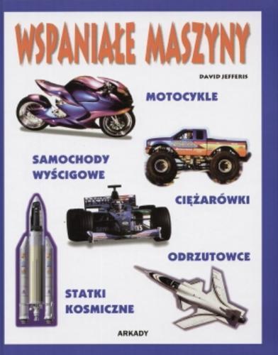 Okładka książki  Wspaniałe maszyny :  motocykle, ciężarówki, samochody wyścigowe, odrzutowce, statki kosmiczne  1