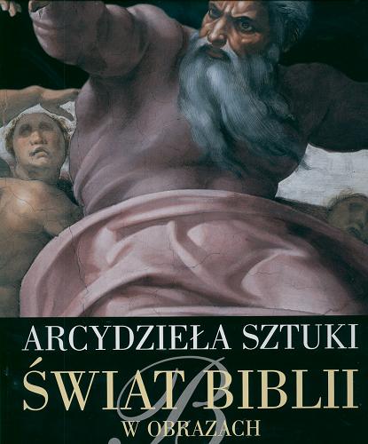 Okładka książki Świat Biblii w obrazach : arcydzieła sztuki / Gianni Guadalupi ; tł. Ewa Maciszewska.