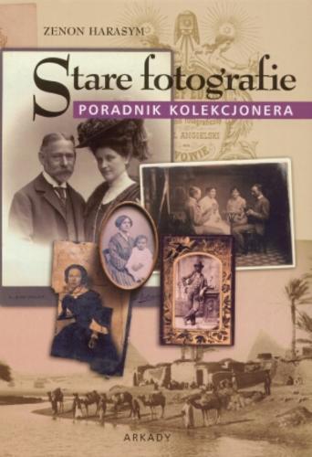 Okładka książki Stare fotografie : poradnik kolekcjonera / Zenon Harasym.