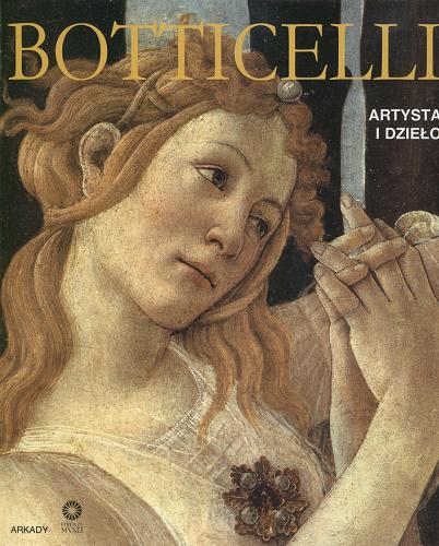 Okładka książki Botticelli : artysta i dzieło / Silvia Malaguzzi ; tł. Karolina Dyjas.