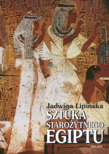 Okładka książki Sztuka starożytnego Egiptu / Jadwiga Lipińska.