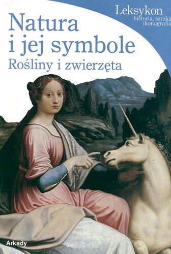 Okładka książki Natura i jej symbole : rośliny i zwierzęta / Lucia Impelluso ; tł. Hanna Cieśla.