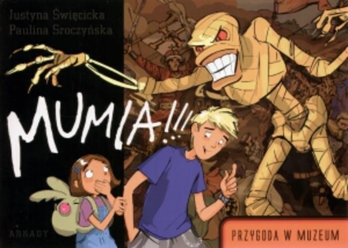 Okładka książki Mumia!!! Justyna Święcicka ; Paulina Sroczyńska.