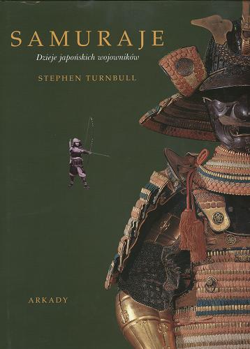 Okładka książki Samuraje : dzieje japońskich wojowników / Stephen Turnbull ; [tłumaczenie Monika Barańska].
