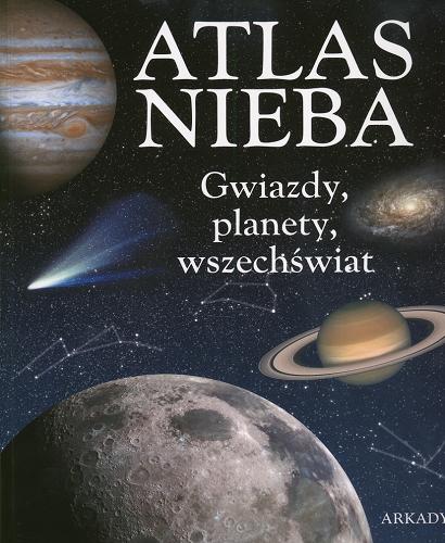 Okładka książki Atlas nieba : gwiazdy, planety, wszechświat / tekst i projekt Adriana Rigutti ; tł. z ang. Jan Kowalski.