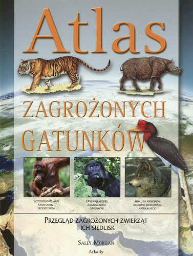 Okładka książki Atlas zagrożonych gatunków /  Sally Morgan ; [tł. z ang. Ewa Romkowska].