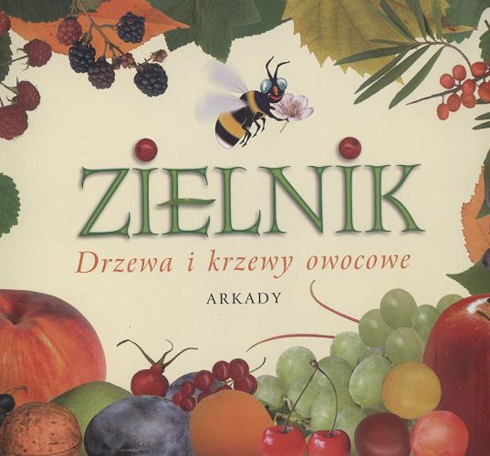 Okładka książki Zielnik :  drzewa i krzewy owocowe / Małgorzta i Henryk Garbarczykowie ; [il. Tadeusz Kazubek].