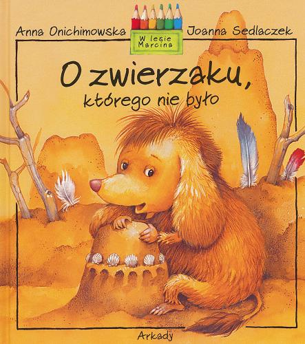 Okładka książki O zwierzaku, którego nie było / napisała Anna Onichimowska ; namalowała Joanna Sedlaczek.