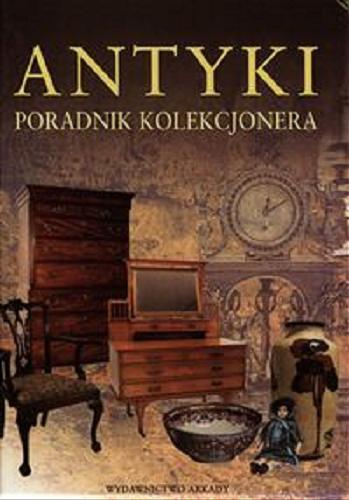 Okładka książki Antyki : poradnik kolecjonera / [przeł. Joanna Hübner-Wojciechowska].