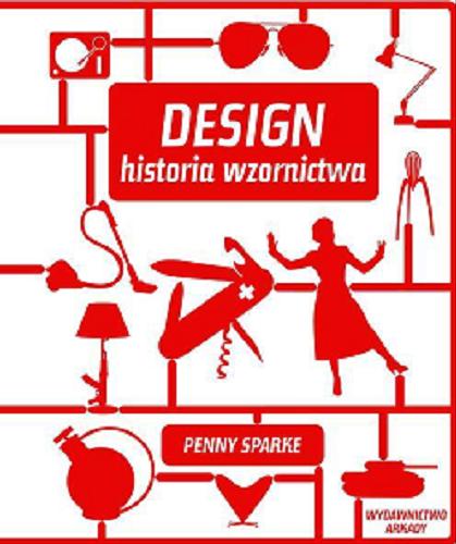 Okładka książki Design : historia wzornictwa / Penny Sparke ; tł. Ewa Gorządek.