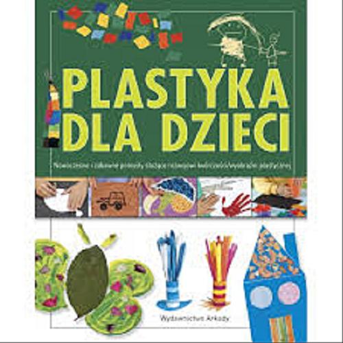 Okładka książki Plastyka dla dzieci/ Jordina Ros i Pere Estadella ; [tł. Marta Basiak].