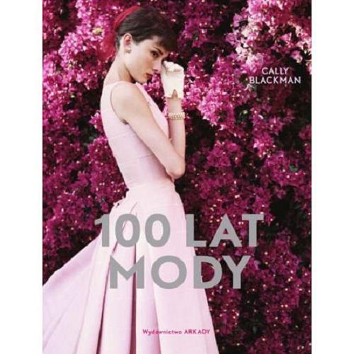 Okładka książki 100 lat mody / Cally Blackman ; [tłumaczenie Ewa Romkowska].