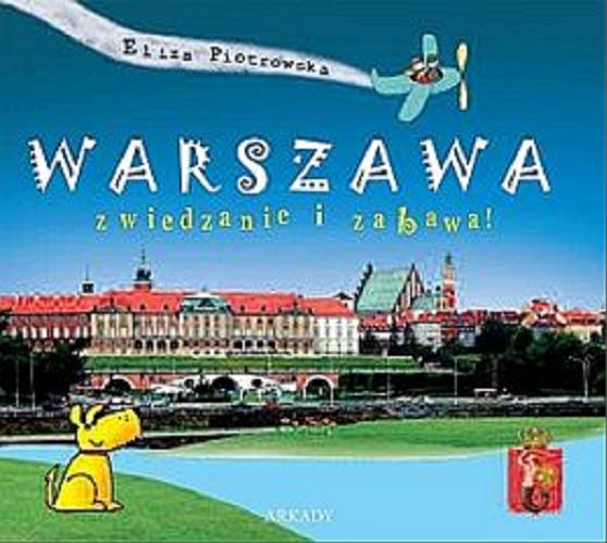 Okładka książki Warszawa : zwiedzanie i zabawa ! / napisała i zilustrowała Eliza Piotrowska.