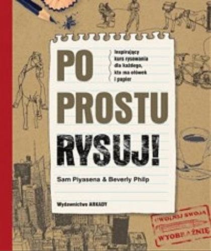 Okładka książki Po prostu rysuj! / Sam Piyasena i Beverly Philp ; [tłumaczenie Ewa Romkowska].