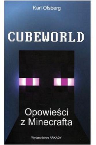Okładka książki Cubeworld : opowieści z Minecrafta / Karl Olsberg ; [tłumaczenie Katarzyna Rosłan].