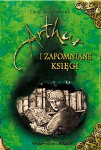 Okładka książki Artur i Zapomniane Księgi / Gerd Ruebenstrunk ; ilustrował Laurence Sartin ; przełożyła Agnieszka Gadzała.