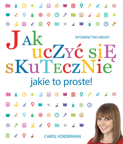 Okładka książki Jak uczyć się skutecznie - jakie to proste! : ilustrowany podręcznik technik przyswajania wiedzy / Carol Vorderman ; [tłumaczenie Joanna Kolczyńska].