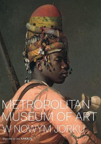 Okładka książki Metropolitan Museum of Art w Nowym Jorku : malarstwo / Kathryn Calley Galitz ; [tłumaczenie: Katarzyna Nowak-Komar].