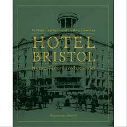 Okładka książki Hotel Bristol : na rogu historii i codzienności / Faustyna Toeplitz-Cieślak, Izabela Żukowska.