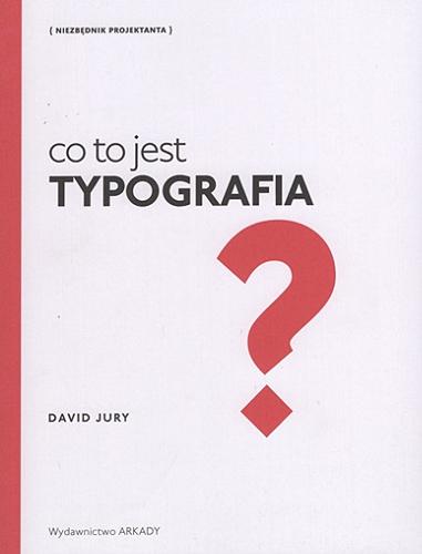 Okładka książki Co to jest typografia? / David Jury ; [tłumaczenie: Kamil Kuraszkiewicz].