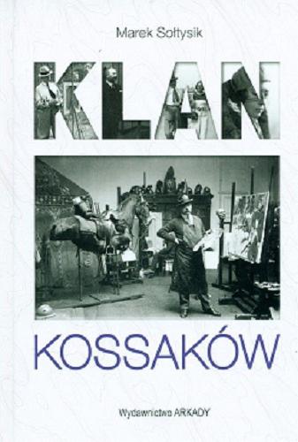 Okładka książki Klan Kossaków / Marek Sołtysik.