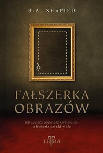Okładka książki Fałszerka obrazów / B. A. Shapiro ; przekład Dagmara Budzbon-Szymańska.