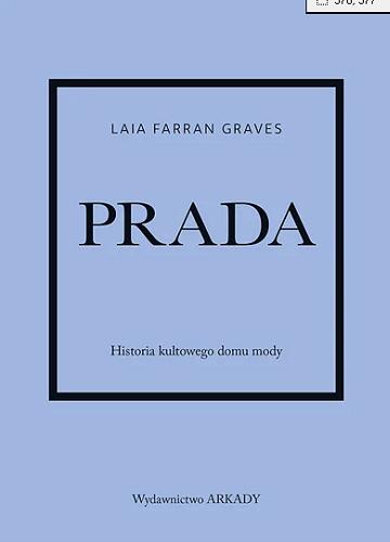 Okładka książki Prada : historia kultowego domu mody / Laia Farran Graves ; tłumaczenie Anna Wajcowicz-Narloch.