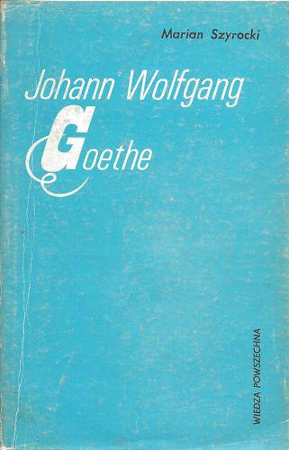 Okładka książki Johann Wolfgang Goethe / Marian Szyrocki.
