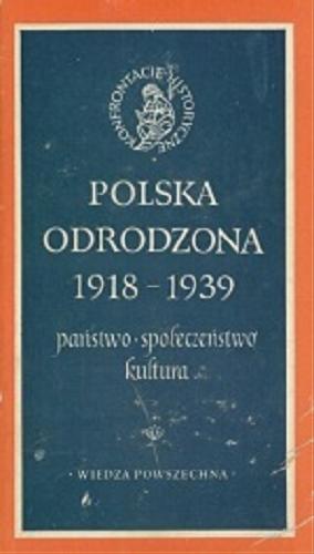 Okładka książki Polska odrodzona 1918-1939 : państwo, społeczeństwo, kultura / pod red. Jana Tomickiego.