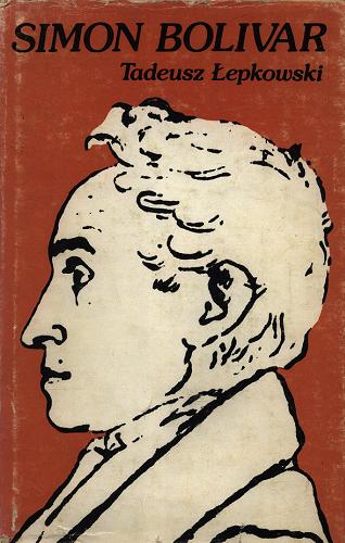Okładka książki Simon Bolivar : 1783-1830 dwustulecie urodzin [...] / Tadeusz Łepkowski.