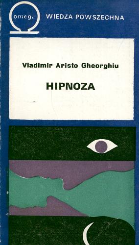 Okładka książki Hipnoza : rzeczywistość i fikcja / Vladimir Aristo Gheorghiu ; [z rum. tł. Danuta Bieńkowska].
