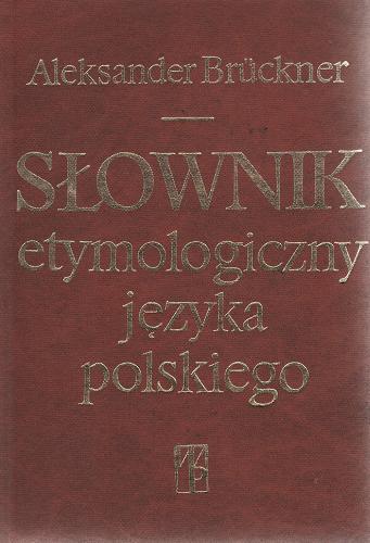 Okładka książki Słownik etymologiczny języka polskiego /  Aleksander Brückner.