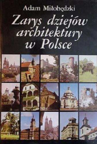 Okładka książki Zarys dziejów architektury w Polsce / Adam Miłobędzki.