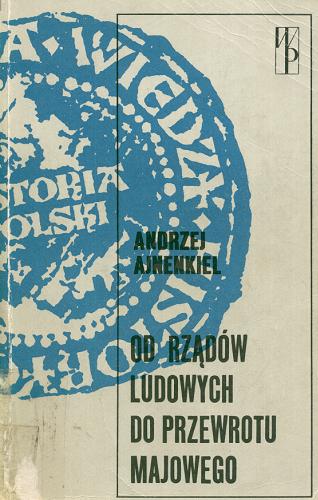 Okładka książki Od rządów ludowych do przewrotu majowego : zarys dziejów politycznych Polski 1918-1926 / Andrzej Ajnenkiel.