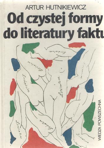 Okładka książki Od czystej formy do literatury faktu : główne teorie i programy literackie XX stulecia / Artur Hutnikiewicz.