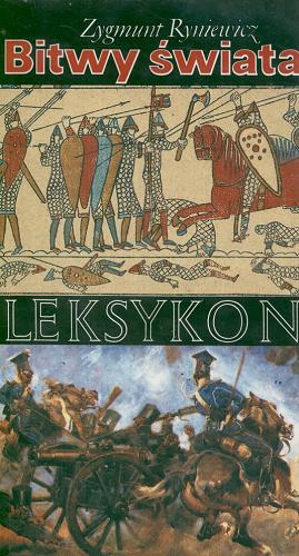 Okładka książki Bitwy świata : leksykon / Zygmunt Ryniewicz.