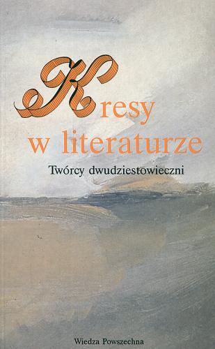 Okładka książki Kresy w literaturze : twórcy dwudziestowieczni / pod redakcją Eugeniusza Czaplejewicza i Edwarda Kasperskiego.